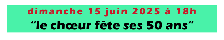 dimanche 15 juin 2025 à 18h
“le chœur fête ses 50 ans“