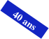  40 ans 